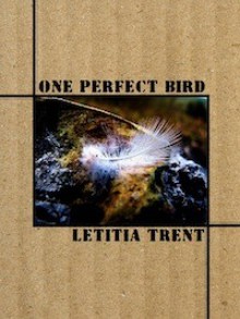 One Perfect Bird - Letitia Trent