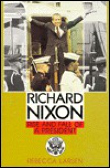 Richard Nixon: Rise and Fall of a President (Biographies) - Rebecca Larsen