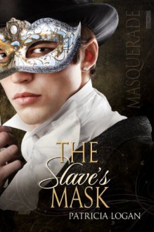 The Slave's Mask (The Masquerade Trilogy) - Patricia Logan