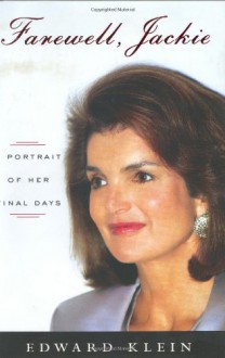 Farewell, Jackie: A Portrait of Her Final Days - Edward Klein