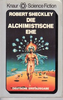 Die alchimistische Ehe - Robert Sheckley, Bernd Holzrichter, H.J. Alpers.