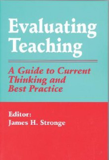 Evaluating Teaching: A Guide To Current Thinking And Best Practice - James H. Stronge