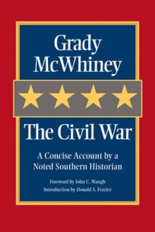 The Civil War: A Concise Account by a Noted Southern Historian - Grady McWhiney, John C. Waugh, Donald S. Frazier