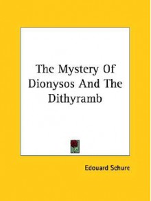 The Mystery of Dionysos and the Dithyramb - Edouard Schure