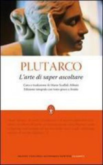 L'arte di saper ascoltare. Testo greco a fronte - Plutarch, Mario Scaffidi Abbate