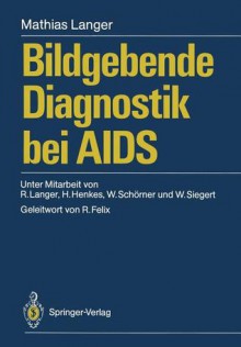 Bildgebende Diagnostik Bei Aids - Mathias Langer, Ruth Langer, Hans Henkes, Wolfgang Siegert, Wolfgang Schörner