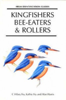 Kingfishers, Bee-eaters and Rollers (Helm Identification Guides) - C.H. Fry