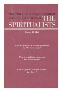 The Spiritualists The Story of Florence Cook and William Crookes - Trevor H. Hall