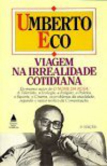 Viagem na Irrealidade Cotidiana - Umberto Eco