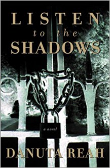 Listen to the Shadows: A Novel - Danuta Reah