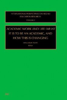 Academic Work and Life (International Perspectives on Higher Education Research) (International Perspectives on Higher Education Research) (International Perspectives on Higher Education Research) - Malcolm Tight