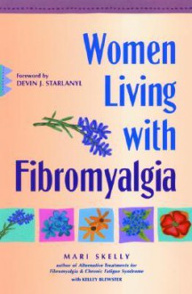 Women Living with Fibromyalgia - Mari Skelly, Kelley Blewster, Devin J. Starlanyl