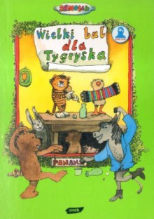 Wielki bal dla Tygryska. Opowieść o tym, jak Tygrysek pewnego razu obchodził urodziny - Janosch