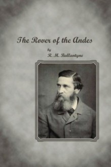 The Rover of the Andes - R. M. Ballantyne