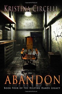 Abandon (Book 4 in the Helping Hands Legacy) - Kristina Circelli