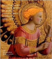 Painting and Illumination in Early Renaissance Florence, 1300-1450 - Laurence B. Kanter