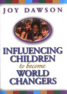 Influencing Children to Become World Changers - Joy Dawson