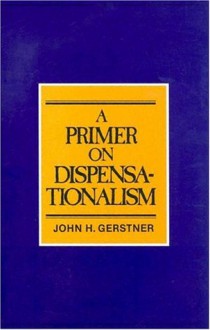 Primer on Dispensationalism - John H. Gerstner