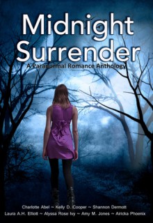 Midnight Surrender: A Paranormal Romance Anthology - Charlotte Abel, Kelly D. Cooper, Shannon Dermott, Laura A.H. Elliott, Alyssa Rose Ivy, Amy Maurer Jones, Airicka Phoenix
