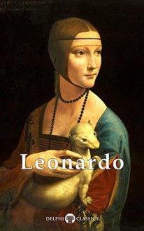 Delphi Complete Works of Leonardo da Vinci (Illustrated) (Masters of Art Book 1) - Peter Bryant, Leonardo da Vinci