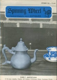 Spinning Wheel: The National Magazine About Antiques, September 1969, Volume 25, Number 7: Early Americana: Jewelry, Pewter, Art Pottery, Primitives, Silver, Furniture, Prints - E. P. Hogan, Pulian H. Toulouse, Elizabeth Schiffman, Mary Earle Gould, Marcia Ray, Vernon Gunnion, Karl O. Schade, O. Joe Olson, Albert Christian Revi