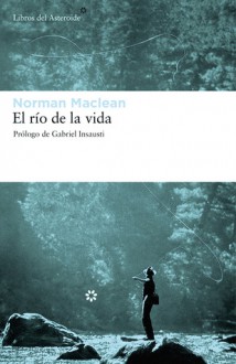 El rio de la vida - Norman Maclean, Gabriel Insausti, Luis Murillo