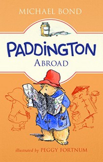 Paddington Abroad - Michael Bond, Peggy Fortnum