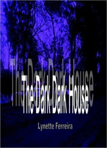 The Dark, Dark House - Lynette Ferreira