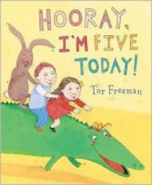 Hooray, I'm Five Today! - Tor Freeman