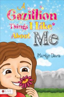 A Gazillion Things I Like about Me - Marilyn Davis