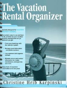 The Vacation Rental Organizer - Christine Hrib Karpinski, Christine Hrib-Karpinski