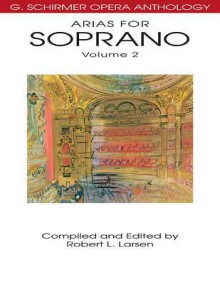 G. Schirmer Opera Anthology - Arias for Soprano, Volume 2 - Robert L. Larsen