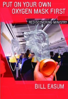 Put on Your Own Oxygen Mask First: Rediscovering Ministry - Abingdon Press