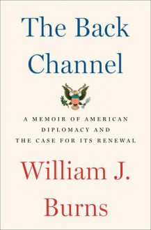 The Back Channel - William J. Burns