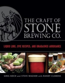 Stone Brewing Co.'s Guide to Craft Beer: Recipes and Techniques from the Leading American Microbrewery - Greg Koch, Randy Clemens, Steve Wagner