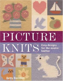 Picture Knits: Easy Designs for the Novice Knitter - Betty Barnden