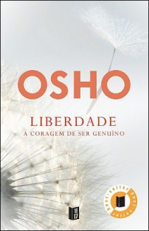 Liberdade - A Coragem De Ser Genuíno - Osho