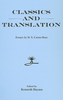 Classics and Translation: Essays - D.S. Carne-Ross