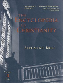 The Encyclopedia of Christianity, Volume 4 Volume 4 (P-Sh) - Erwin Fahlbusch, Jan Milic Lochman, John S. Mbiti