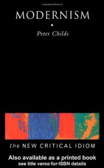 Modernism (The New Critical Idiom) - Peter Childs