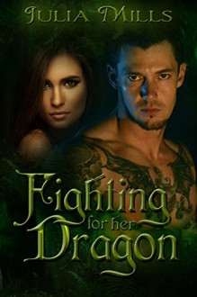 Fighting For Her Dragon (Dragon Guard Series Book 7) - Julia Mills, Lisa Miller, Linda Boulanger