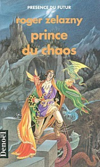 Prince du chaos (Le Cycle des princes d'Ambre, #10) - Roger Zelazny, Luc Carissimo