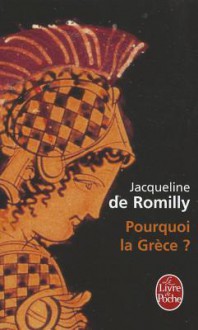 Pourquoi La Grèce - Jacqueline de Romilly