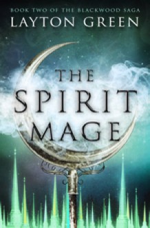 The Spirit Mage: Book Two of The Blackwood Saga (Volume 2) - Layton Green