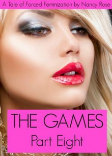 The Games (Part Eight) - A Tale of Forced Feminization (The Manhood Games) - Nancy Rose