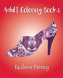 Adult Coloring Books: Fashion Frenzy - Emma Andrews