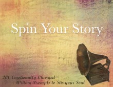 Spin Your Story : 200 Emotionally-Charged Writing Prompts to Stir Your Soul - Amanda Oaks