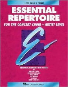 Essential Repertoire for the Concert Choir - Artist Level (Level Four) - Emily Crocker, Brad White, Glenda Casey, Bobbie Douglass, Jan Juneau