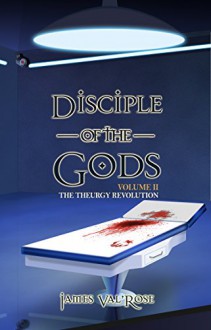 Discipline of the Gods (The Theurgy Revolution 2) - James Val'Rose