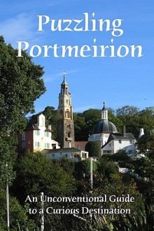 Puzzling Portmeirion: An Unconventional Guide To A Curious Destination - Craig Conley